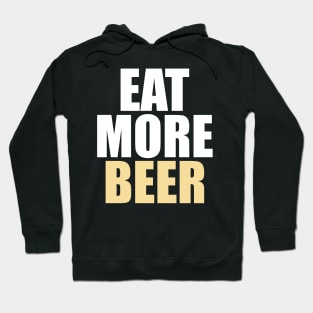 Funny Eat More Beer - Drinking, Parties, and Brewmasters - Hoodie